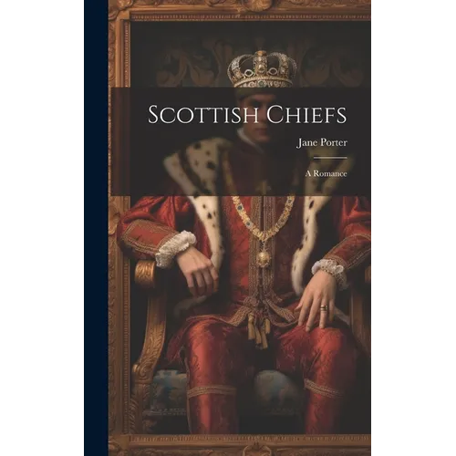 Scottish Chiefs: A Romance