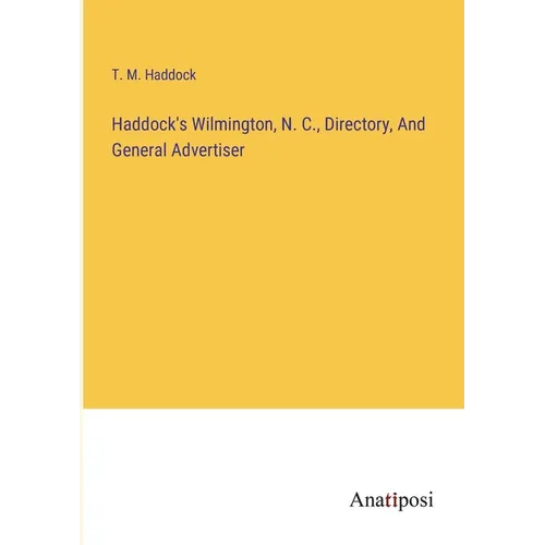 Haddock's Wilmington, N. C., Directory, And General Advertiser