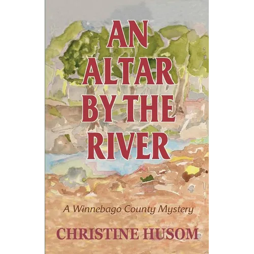An Altar By The River: A Winnebago County Mystery