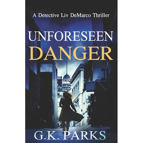 Unforeseen Danger: A Detective Liv DeMarco Thriller