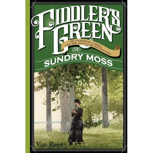 Fiddler's Green: Or a Wedding, a Ball, and the Singular Adventures of Sundry Moss