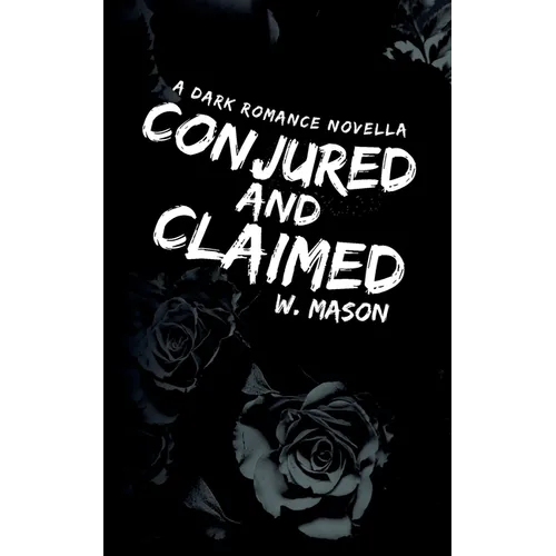Conjured and Claimed: A Dark Romance Novella