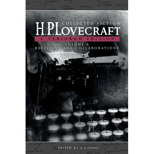 Collected Fiction Volume 4 (Revisions and Collaborations): A Variorum Edition