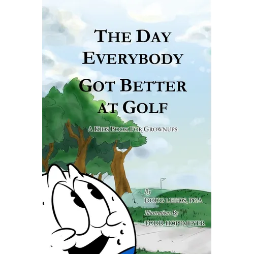 The Day Everybody Got Better at Golf: A Kids Book For Grownups