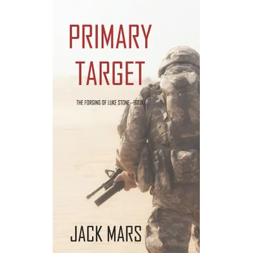 Primary Target: The Forging of Luke Stone-Book #1 (an Action Thriller)
