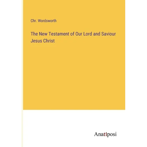 The New Testament of Our Lord and Saviour Jesus Christ