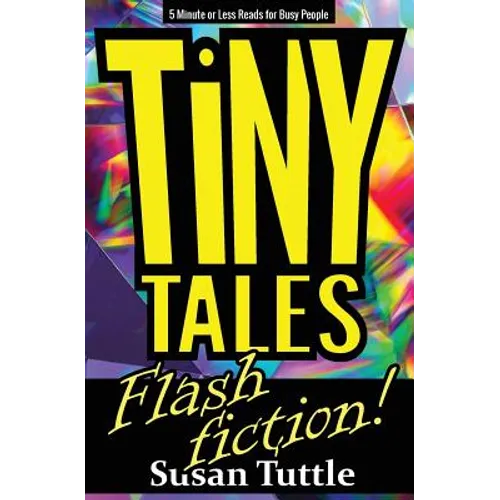 Tiny Tales: Flash Fiction: 5-Minute or Less Reads for Busy People
