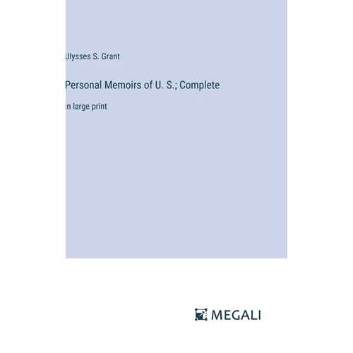 Personal Memoirs of U. S.; Complete: in large print