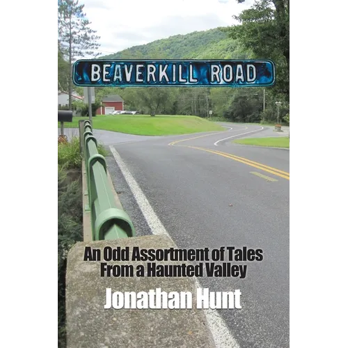 Beaverkill Road: An Odd Assortment of Tales From a Haunted Valley