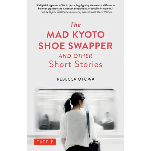The Mad Kyoto Shoe Swapper and Other Short Stories