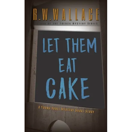 Let Them Eat Cake: A Young Adult Mystery Short Story
