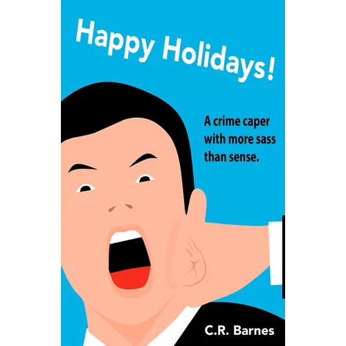 Happy Holidays!: How I Went from Failed Writer to Drug Mule, and Back, Without Really Trying