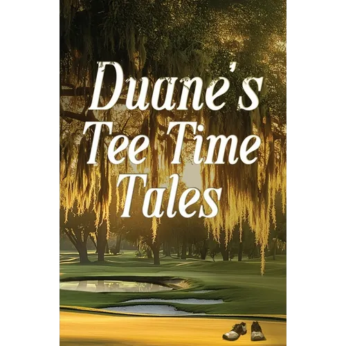 Duane's Tee Time Tales: A Historic Fairway Adventure