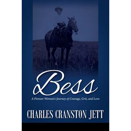Bess: A Pioneer Woman's Journey of Courage, Grit and Love