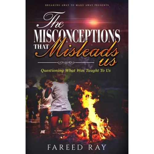 The Misconceptions That Mislead Us: Questioning what was taught to us