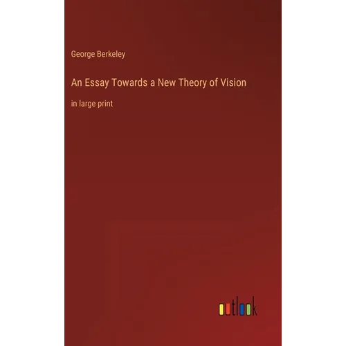 An Essay Towards a New Theory of Vision: in large print