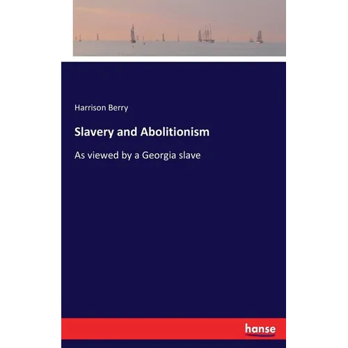 Slavery and Abolitionism: As viewed by a Georgia slave