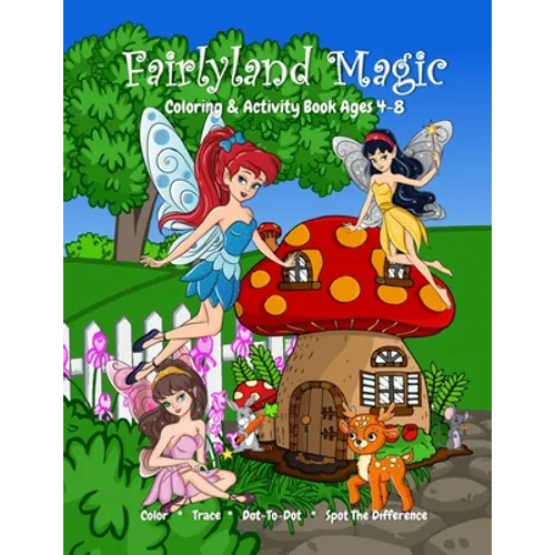Fairyland Magic Coloring & Activity Book Ages 4-8, Color, Trace, Dot-to-Dot, Spot The Difference