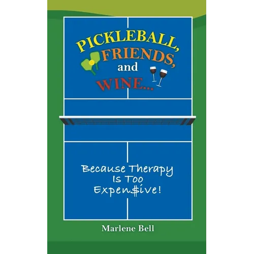 Pickleball, Friends, and Wine... Because Therapy Is Too Expensive!