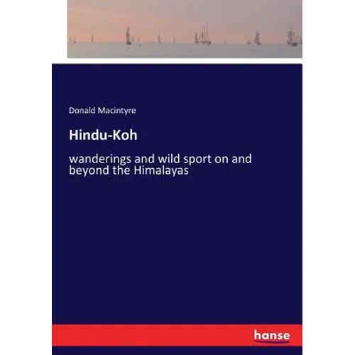 Hindu-Koh: wanderings and wild sport on and beyond the Himalayas