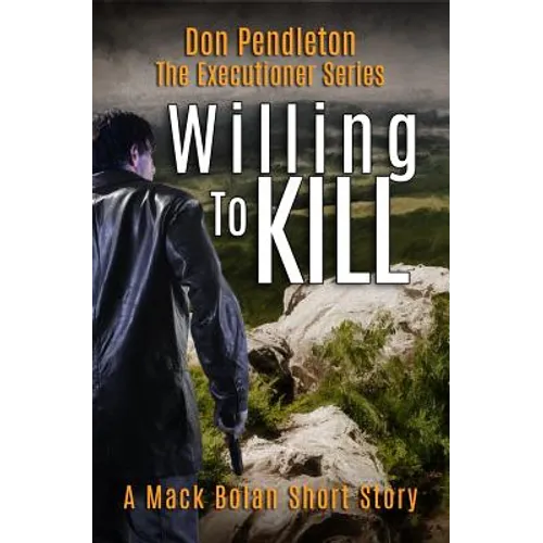 Willing to Kill, the Executioner: Mack Bolan Short Story