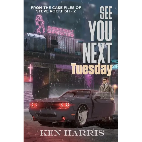 See You Next Tuesday: From the Case Files of Steve Rockfish