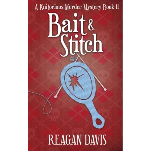 Bait & Stitch: A Knitorious Murder Mystery