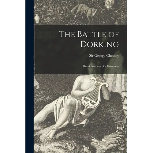 The Battle of Dorking [microform]: Reminiscences of a Volunteer