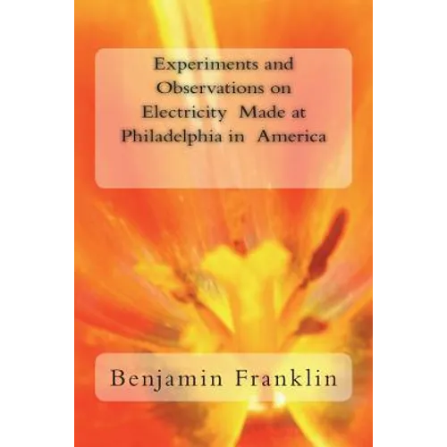 Experiments and Observations on Electricity Made at Philadelphia in America