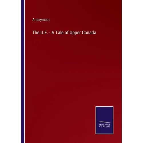 The U.E. - A Tale of Upper Canada