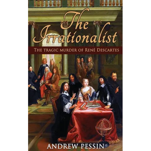 The Irrationalist: The Tragic Murder of René Descartes