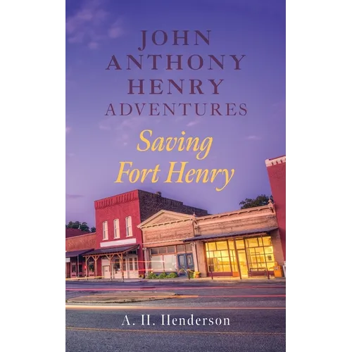 John Anthony Henry Adventures: Saving Fort Henry