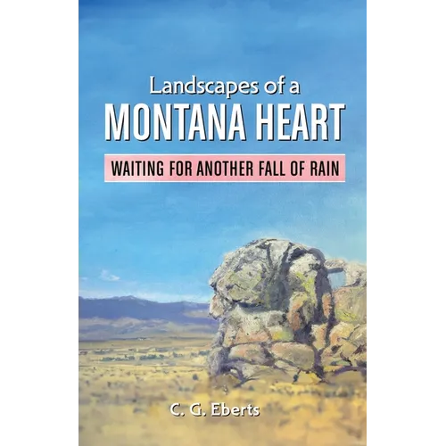 Landscapes of a Montana Heart - Waiting for Another Fall of Rain