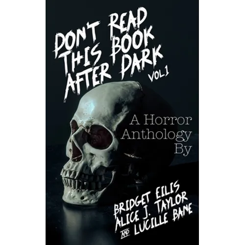 Don't Read This Book After Dark Vol. 1: A Horror Anthology