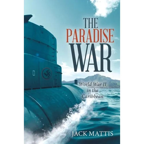 The Paradise War: World War Ii in the Caribbean