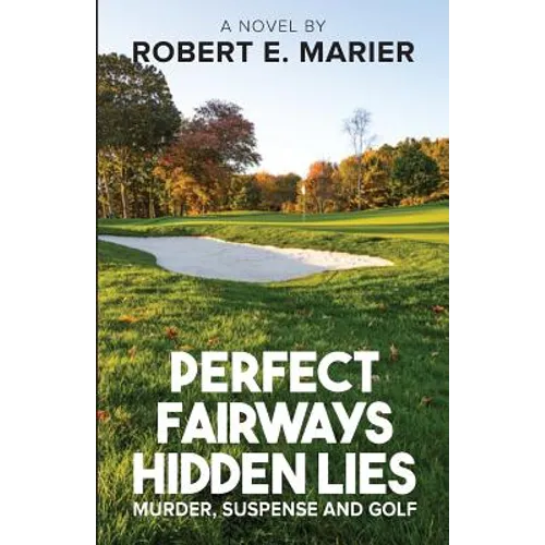 Perfect Fairways ... Hidden Lies: Murder, Suspense and Golf