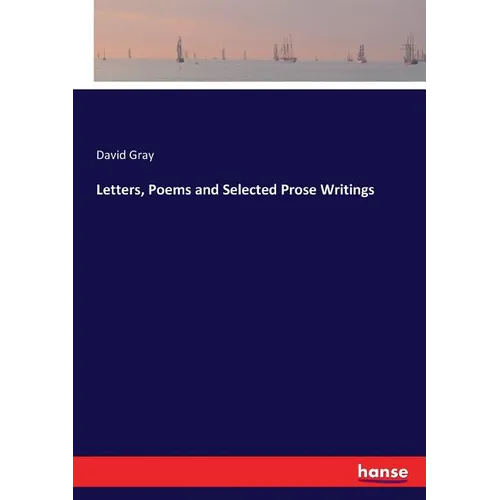 Letters, Poems and Selected Prose Writings