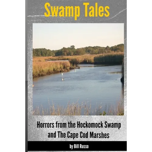Swamp Tales: Horrors from the Hockomock Swamp and the Cape Cod Marshes