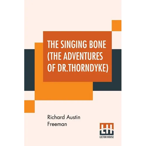 The Singing Bone (The Adventures Of Dr.Thorndyke)