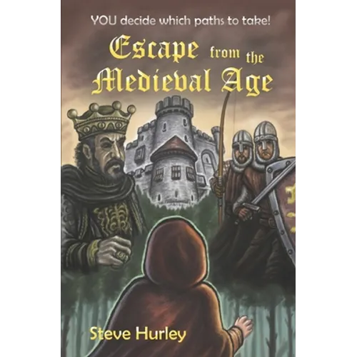 Escape from the Medieval Age: YOU decide which paths to take - choose from 26 different endings!