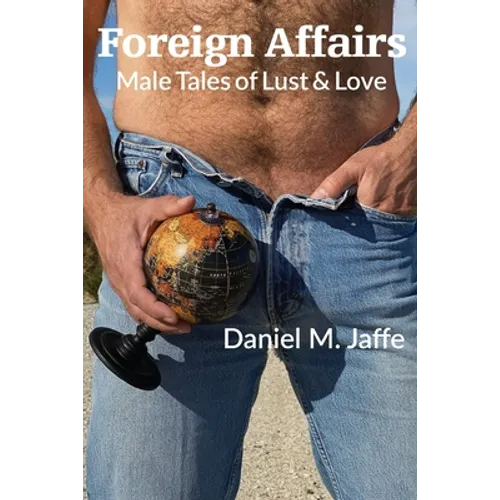 Foreign Affairs: Male Tales of Lust & Love