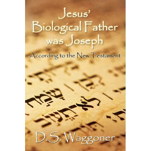 Jesus' Biological Father was Joseph: According to the New Testament