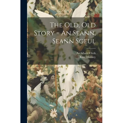 The Old, Old Story = An Seann, Seann Sgeul