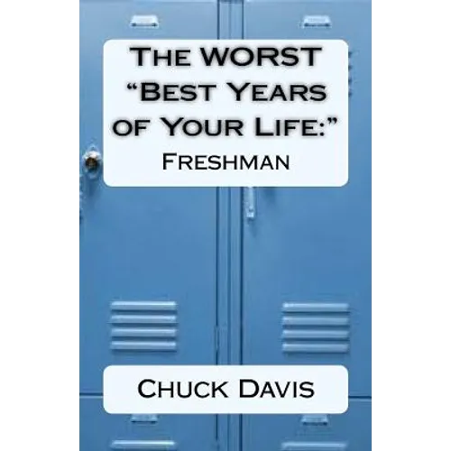 The WORST "Best Years of Your Life: " Freshman