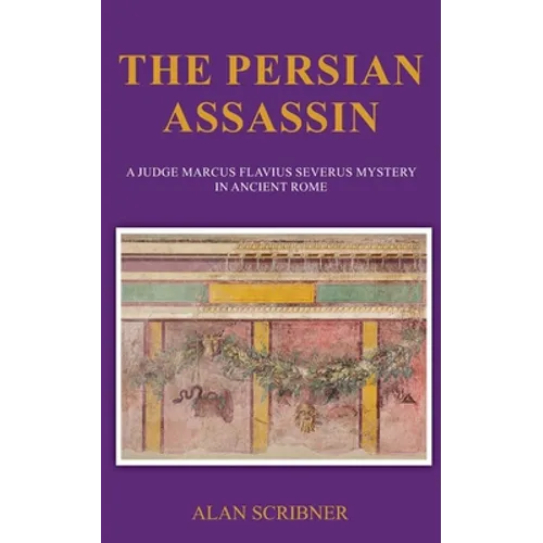 The Persian Assassin: A Judge Marcus Flavius Severus Mystery in Ancient Rome