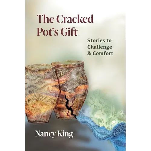 The Cracked Pot's Gift: Stories to Challenge & Comfort