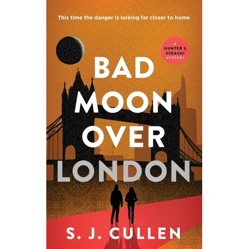 Bad Moon Over London: The Hunter & Higashi Mysteries - Book 3