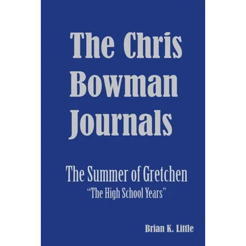 The Chris Bowman Journals: Summer of Gretchen - The High School Years