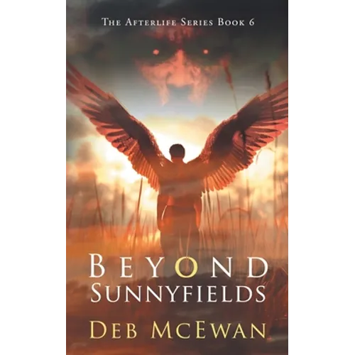 Beyond Sunnyfields: The Afterlife Series Book 6: (A Supernatural Thriller)