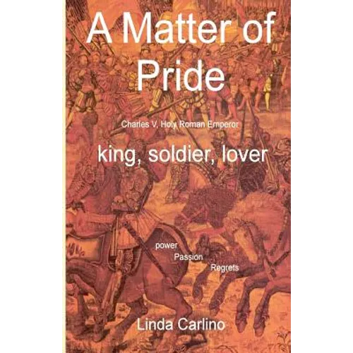 A Matter of Pride (Charles V, Holy Roman Emperor): king, soldier, lover